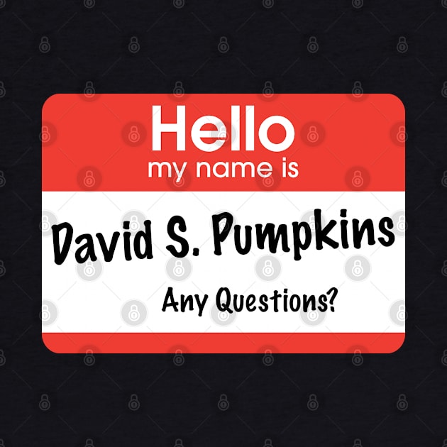 Hello my name is David S. Pumpkins - Any Questions? by BodinStreet